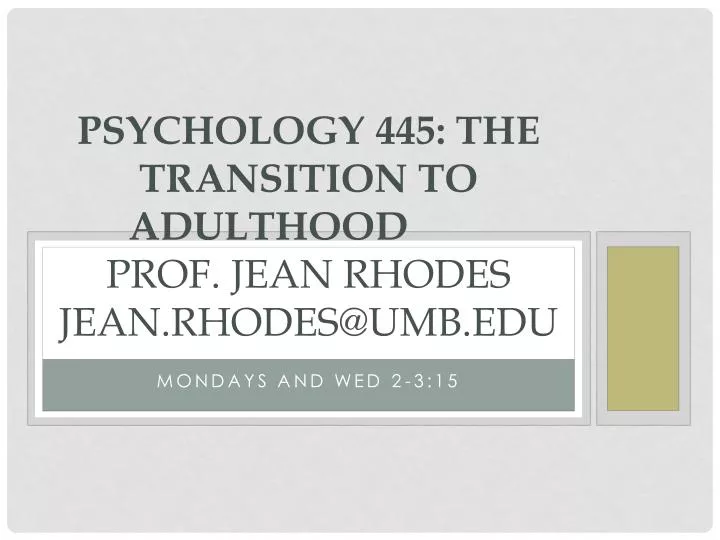 psychology 445 the transition to adulthood prof jean rhodes jean rhodes@umb edu
