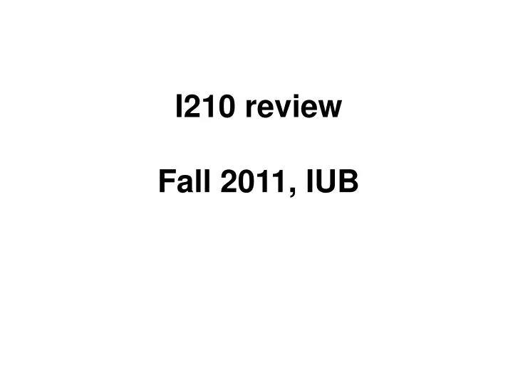 i210 review fall 2011 iub