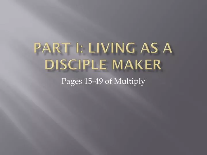 part i living as a disciple maker