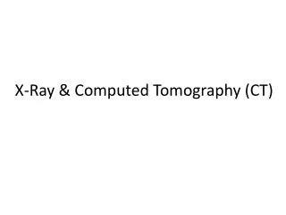 X-Ray &amp; Computed Tomography (CT)