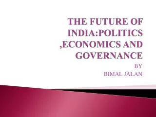 THE FUTURE OF INDIA:POLITICS ,ECONOMICS AND GOVERNANCE