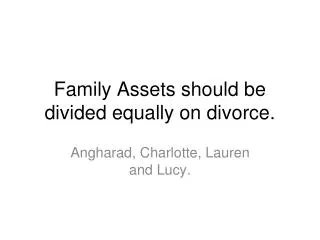 Family Assets should be divided equally on divorce.