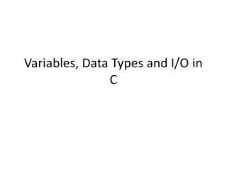 Variables, Data Types and I/O in C