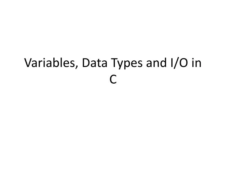 variables data types and i o in c