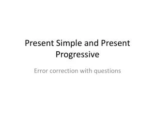 Present Simple and Present Progressive