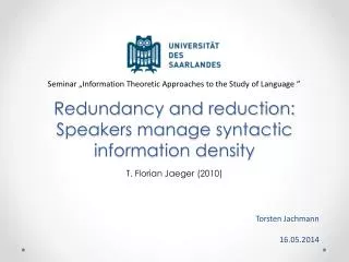 Redundancy and reduction: Speakers manage syntactic information density