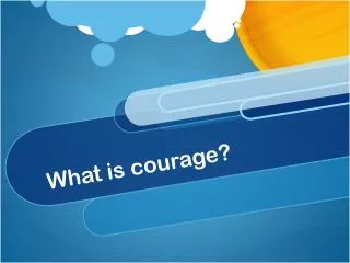 What is courage?