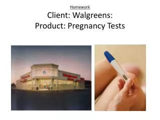 Homework Client: Walgreens: Product: Pregnancy Tests
