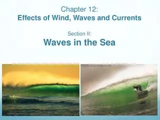 Chapter 12: Effects of Wind, Waves and Currents Section II: Waves in the Sea