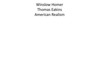 Winslow Homer Thomas Eakins American Realism