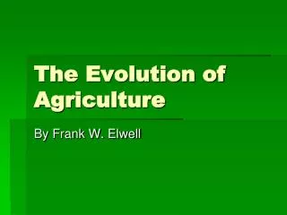 The Evolution of Agriculture