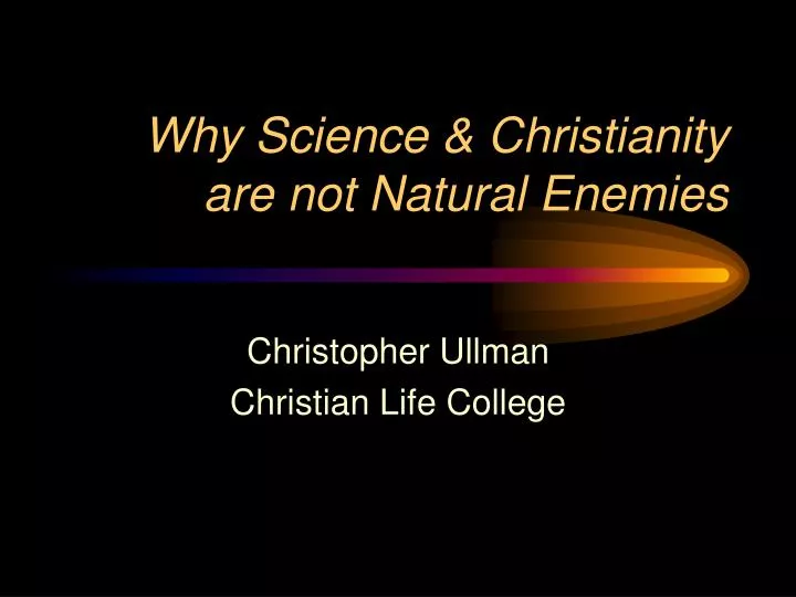 why science christianity are not natural enemies
