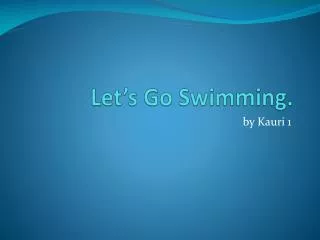 Let’s Go Swimming.