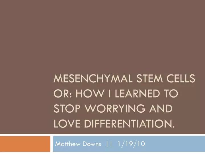 mesenchymal stem cells or how i learned to stop worrying and love differentiation