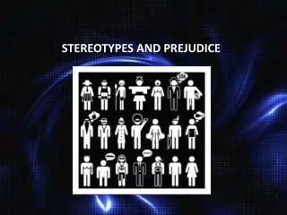 STEREOTYPES AND PREJUDICE