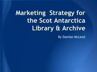 Marketing Strategy for the Scot Antarctica Library &amp; Archive