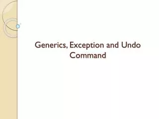 Generics, Exception and Undo Command