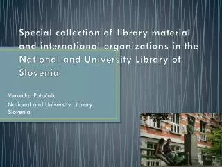 Veronika Poto?nik National and University Library Slovenia
