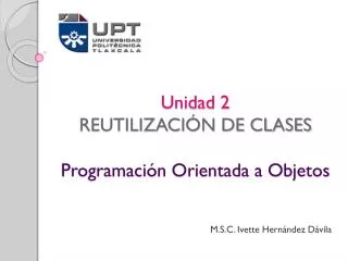 Unidad 2 REUTILIZACIÓN DE CLASES Programación Orientada a Objetos