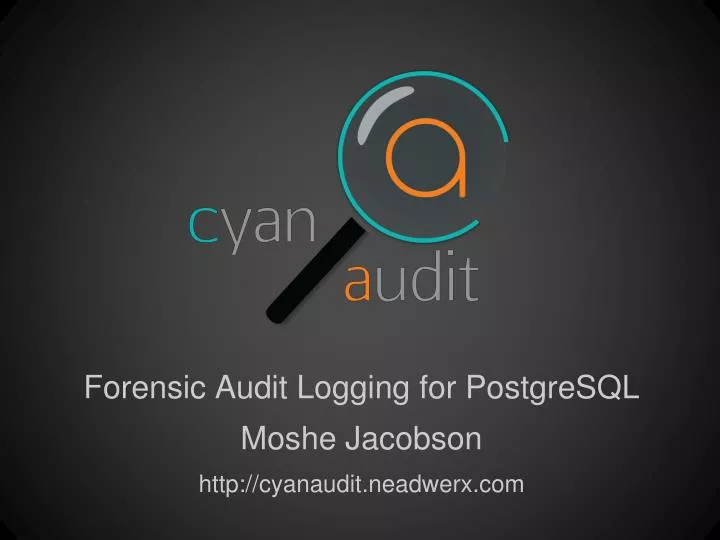 forensic audit logging for postgresql moshe jacobson http cyanaudit neadwerx com