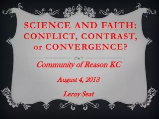 Science and Faith: Conflict, Contrast, or Convergence?