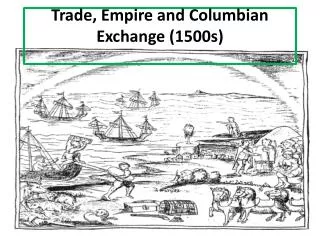 Trade, Empire and Columbian Exchange (1500s)