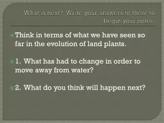 What is next? Write your answers to these to begin your notes.