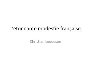 L’étonnante modestie française