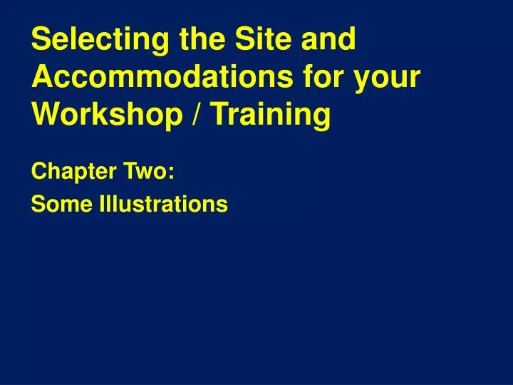 selecting the site and accommodations for your workshop training