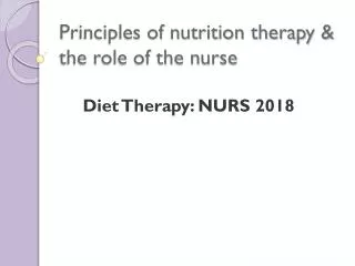 Principles of nutrition therapy &amp; the role of the nurse