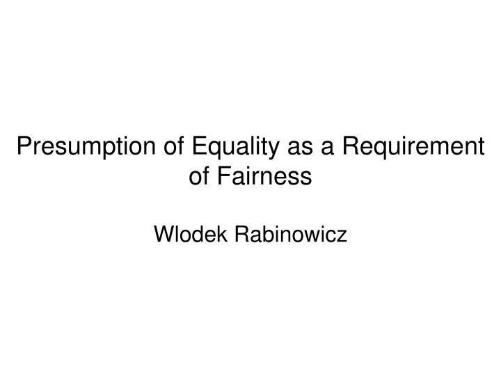 presumption of equality as a requirement of fairness wlodek rabinowicz