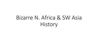 Bizarre N. Africa &amp; SW Asia History