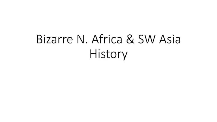 bizarre n africa sw asia history