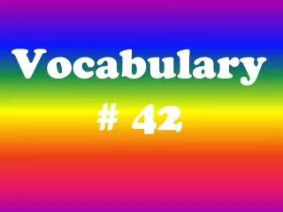 Vocabulary # 42