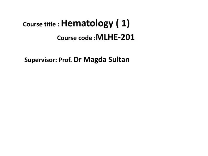 course title hematology 1 course code mlhe 201 supervisor prof dr magda sultan