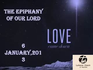 THE EPIPHANY OF OUR LORD 6 January,2013