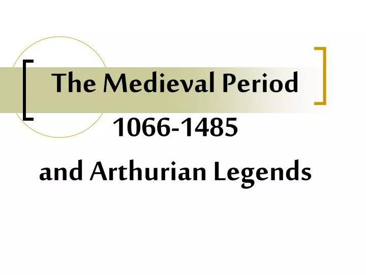 the medieval period 1066 1485 and arthurian legends