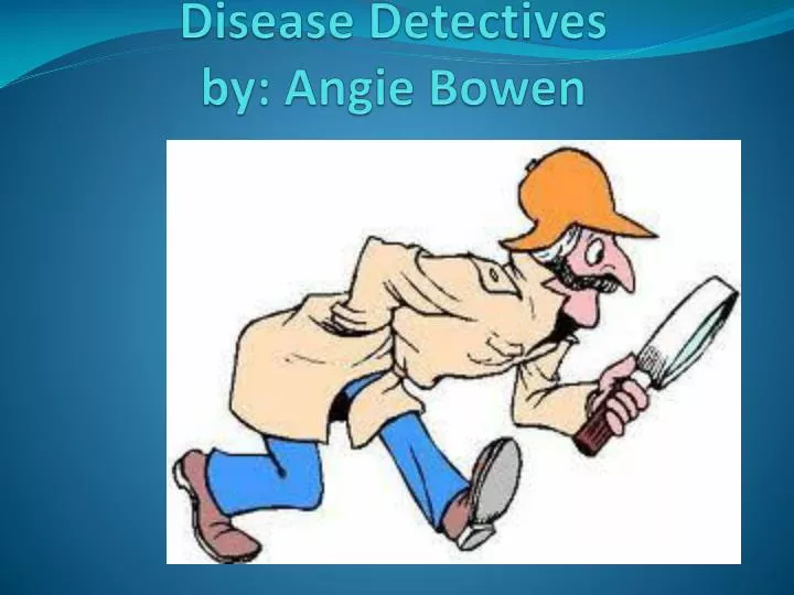 disease detectives by angie bowen