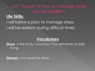 Life Skills: I will follow a plan to manage stress. I will be resilient during difficult times.