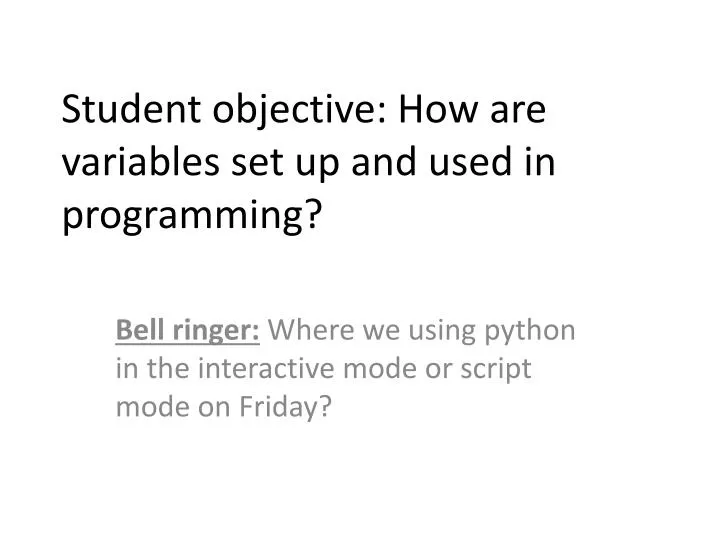 student objective how are variables set up and used in programming