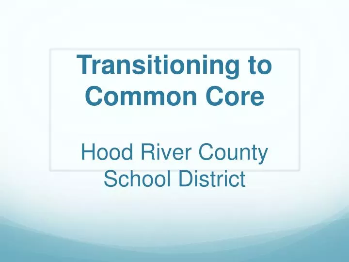transitioning to common core hood river county school district