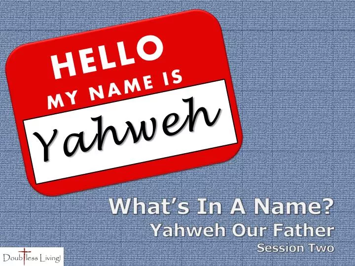 what s in a name yahweh our father session two