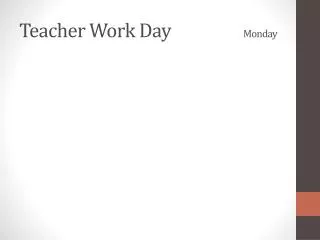 Teacher Work Day			 Monday