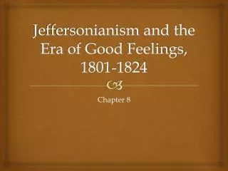 Jeffersonianism and the Era of Good Feelings, 1801-1824