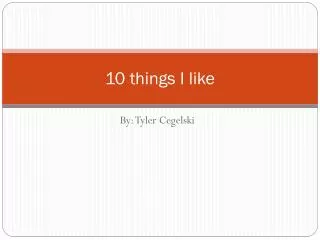 10 things I like