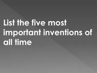 List the five most important inventions of all time