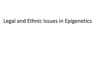 Legal and Ethnic Issues in Epigenetics