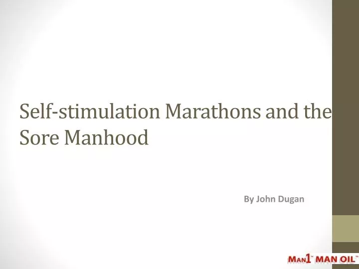 self stimulation marathons and the sore manhood
