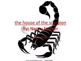the house of the scorpion By: Nancy Farmer
