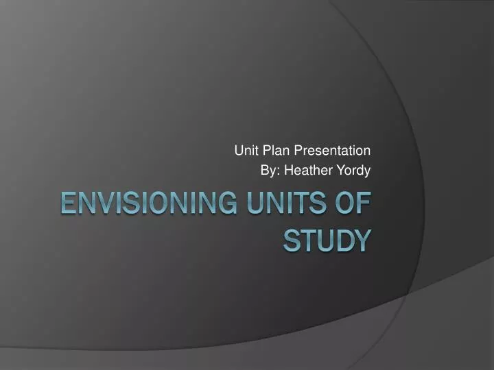 unit plan presentation by heather yordy